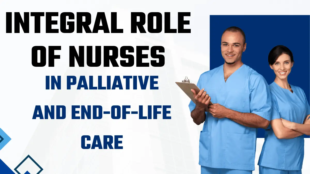 The Integral Role of Nurses in Palliative and End-of-Life Care