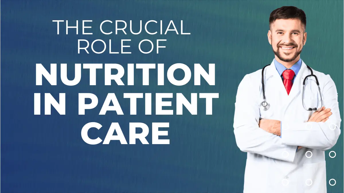 The Crucial Role of Nutrition in Patient Care