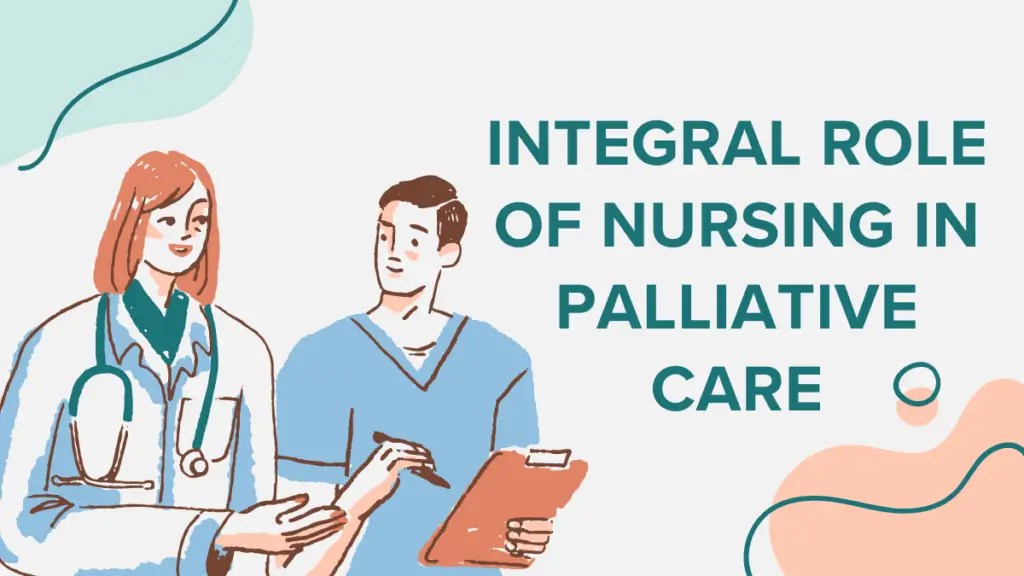 Integral Role of Nursing in Palliative Care