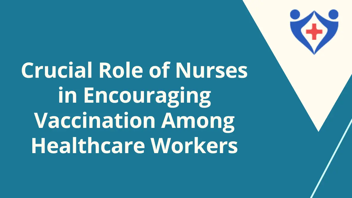 Crucial Role of Nurses in Encouraging Vaccination Among Healthcare Workers