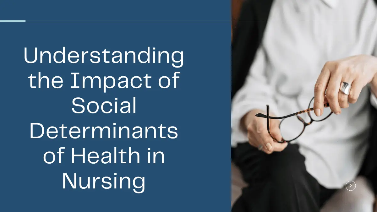 Understanding the Impact of Social Determinants of Health in Nursing