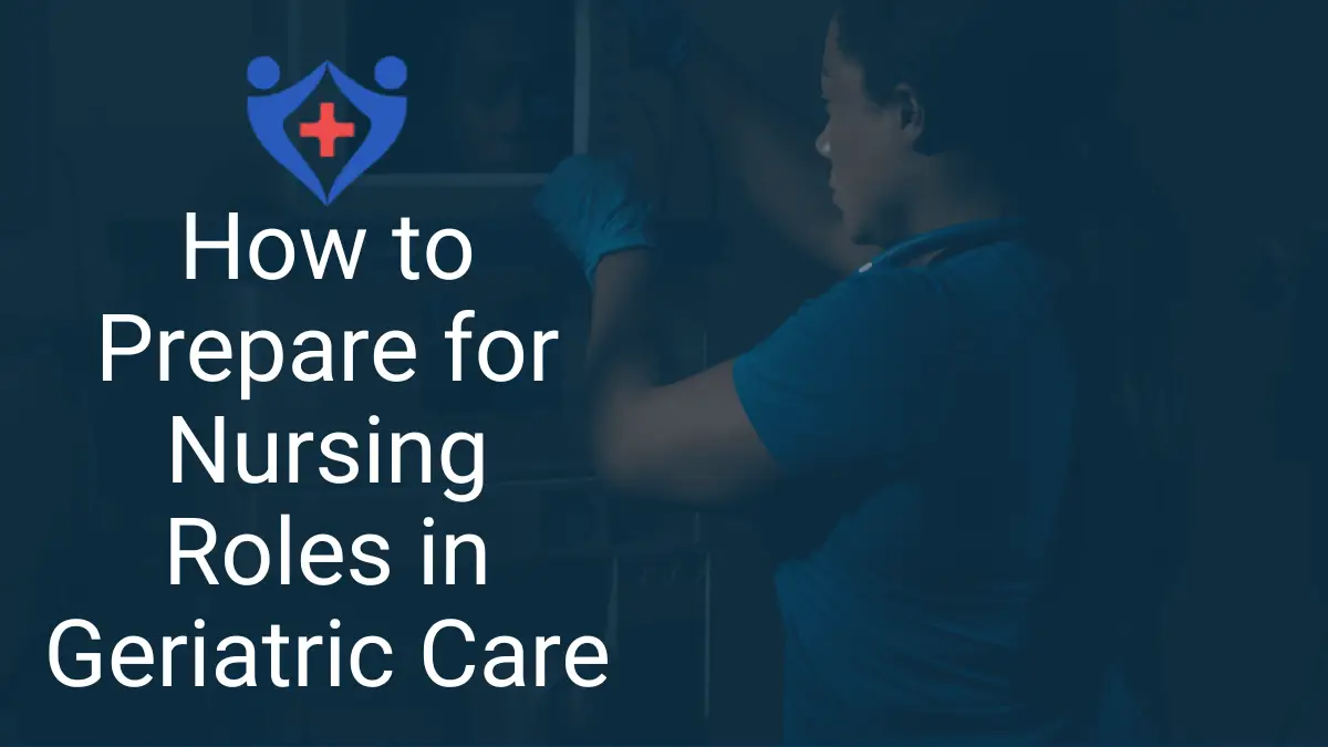How to Prepare for Nursing Roles in Geriatric Care
