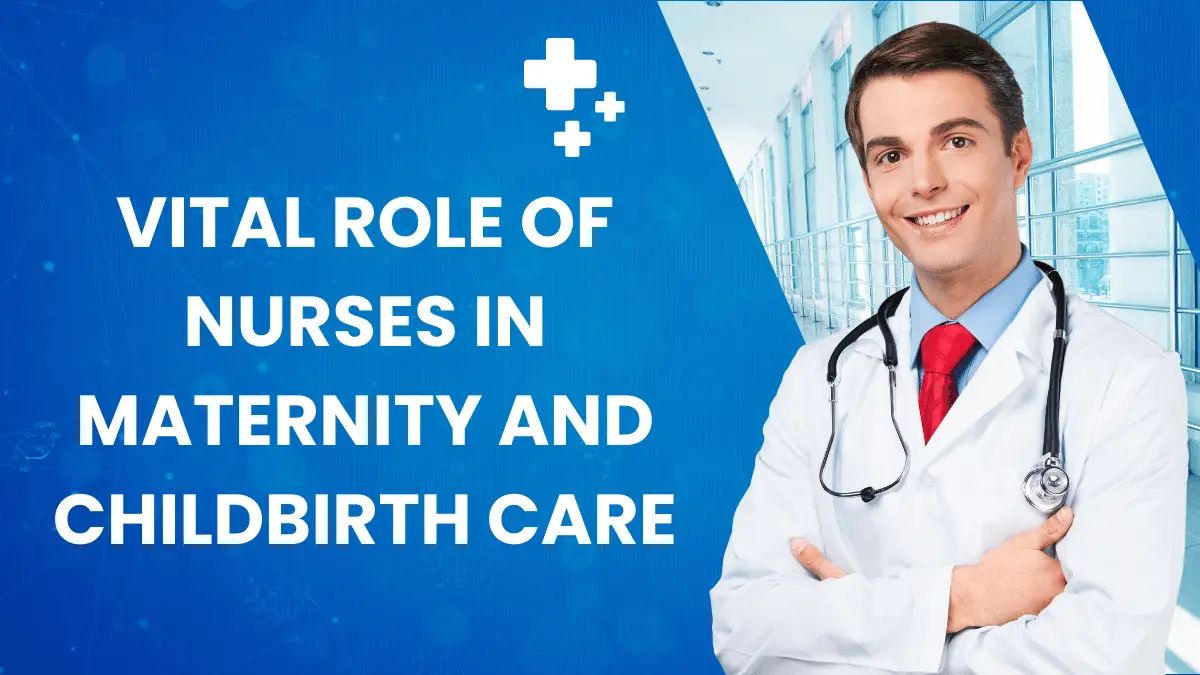 Vital Role of Nurses in Maternity and Childbirth Care