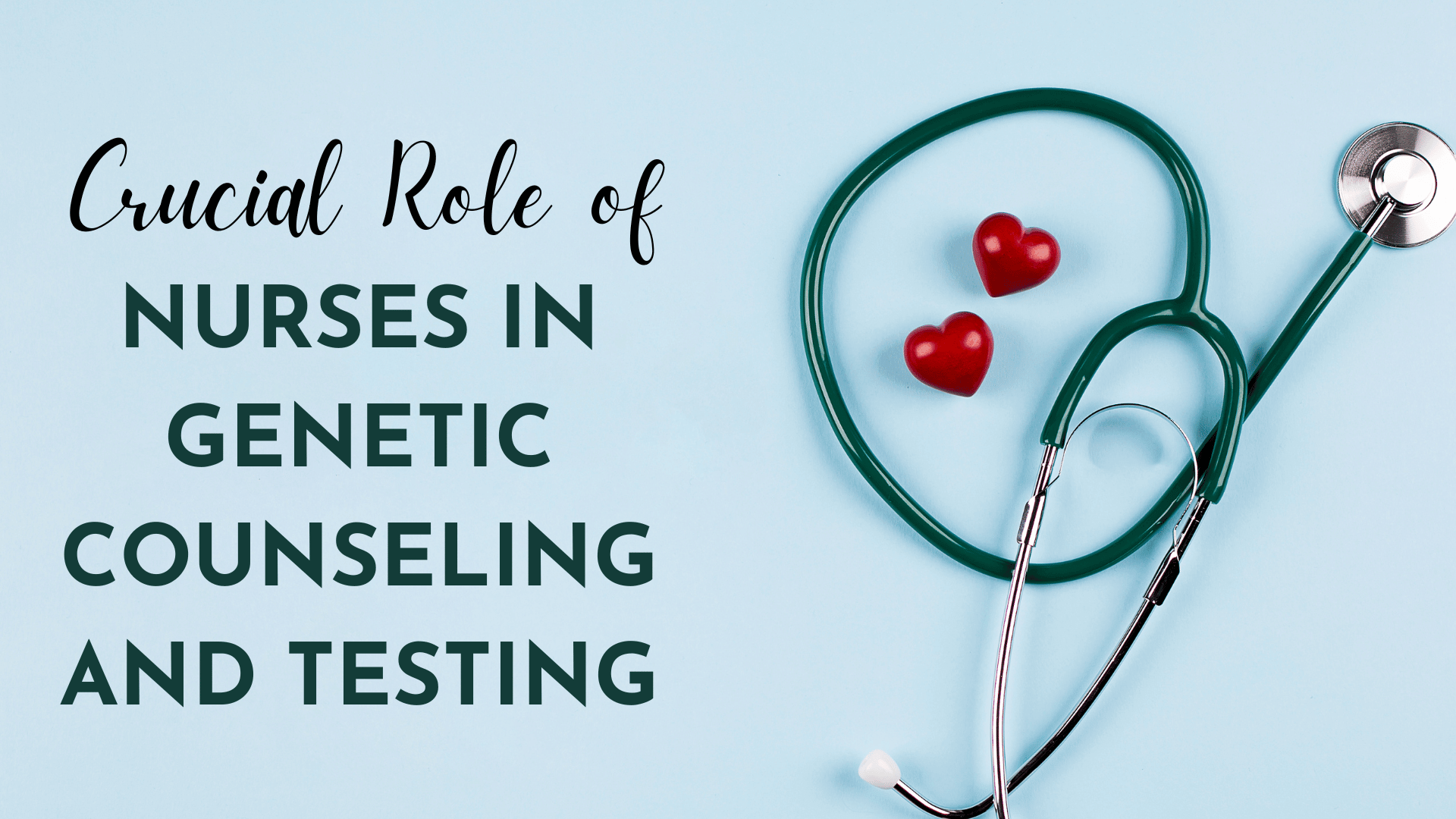 Crucial Role of Nurses in Genetic Counseling and Testing