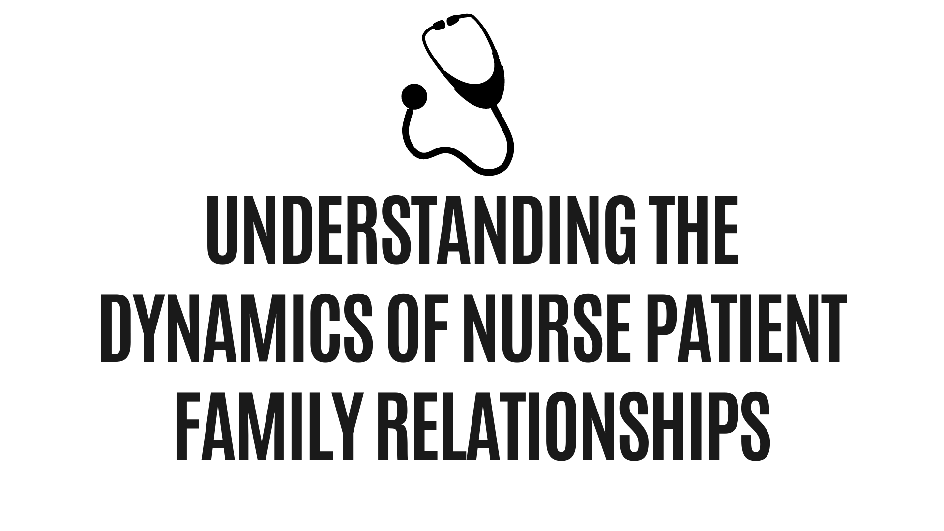 Understanding the Dynamics of Nurse Patient Family Relationships