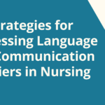 Strategies for Addressing Language and Communication Barriers in Nursing