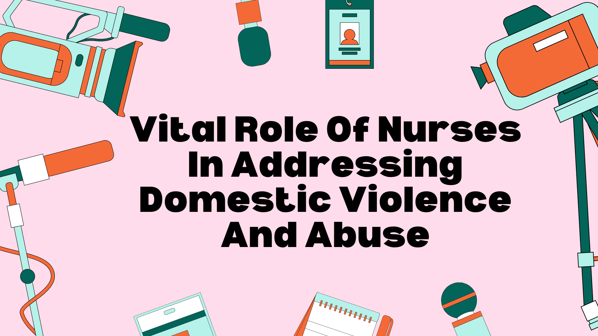 Vital Role of Nurses in Addressing Domestic Violence and Abuse